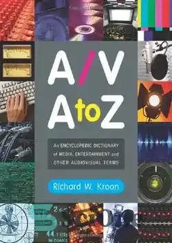 دانلود کتاب A V A to Z: An Encyclopedic Dictionary of Media, Entertainment and Other Audiovisual Terms - AVA to Z: فرهنگ لغت دایره المعارف رسانه، سرگرمی و سایر اصطلاحات سمعی و بصری