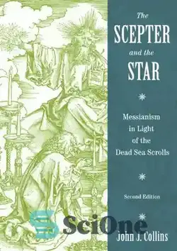 دانلود کتاب The Scepter and the Star: Messianism in Light of the Dead Sea Scrolls, Second Edition - عصا و ستاره: مسیحیت در پرتو طومارهای دریای مرده، چاپ دوم