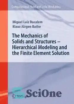 دانلود کتاب The Mechanics of Solids and Structures - Hierarchical Modeling and the Finite Element Solution - مکانیک جامدات و سازه ها - مدل سازی سلسله مراتبی و حل المان محدود