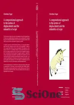 دانلود کتاب A computational approach to the syntax of displacement and the semantics of scope - یک رویکرد محاسباتی به نحو جابجایی و معناشناسی دامنه