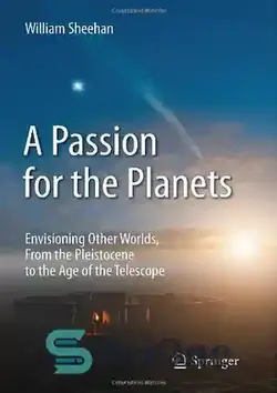دانلود کتاب A Passion for the Planets: Envisioning Other Worlds, From the Pleistocene to the Age of the Telescope - اشتیاق برای سیارات: تجسم دنیاهای دیگر، از پلیستوسن تا عصر تلسکوپ