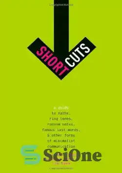 دانلود کتاب Short Cuts: A Guide to Oaths, Ring Tones, Ransom Notes, Famous Last Words, and Other Forms of Minimalist Communication - برش های کوتاه: راهنمای سوگند، آهنگ های زنگ، یادداشت های باج، آخرین کلمات معروف، و سایر اشکال ارتباط مینیمالیست