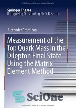دانلود کتاب Measurement of the Top Quark Mass in the Dilepton Final State Using the Matrix Element Method - اندازه گیری جرم کوارک بالا در حالت نهایی دیلپتون با استفاده از روش عنصر ماتریس