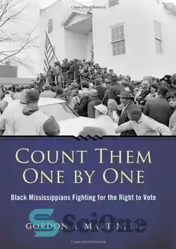 دانلود کتاب Count Them One by One: Black Mississippians Fighting for the Right to Vote (Margaret Walker Alexander Series in African American Studies) - آنها را یکی یکی بشمار: سیاهپوستان می سی سی پی که برای حق رای می جنگند (مجموعه مارگارت واکر الکساندر در مطالعات آفریقایی آمریکایی)