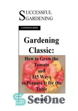 دانلود کتاب Gardening Classic - How to grow a Tomato and 115 ways to Prepare it For The Tab - باغبانی کلاسیک - نحوه رشد گوجه فرنگی و 115 راه برای تهیه آن برای برگه