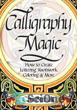 دانلود کتاب Calligraphy Magic: How to Create Lettering, Knotwork, Coloring and More - سحر و جادو خوشنویسی: نحوه ایجاد حروف ، گره زدن ، رنگ آمیزی و موارد دیگر