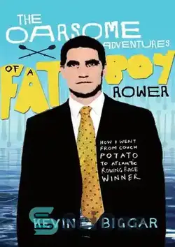 دانلود کتاب The Oarsome Adventures Of A Fat Boy Rower: How I Went From Couch Potato To Atlantic Rowing Race Winner - ماجراهای اورسوم یک پاروزن پسر چاق: چگونه از روی نیمکت به برنده مسابقه قایقرانی اقیانوس اطلس رسیدم
