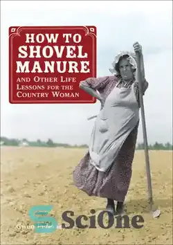 دانلود کتاب How to Shovel Manure and Other Life Lessons for the Country Woman - نحوه بیل زدن کود و سایر درس های زندگی برای زن روستایی