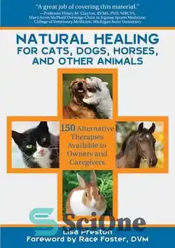 دانلود کتاب Natural Healing for Cats, Dogs, Horses, and Other Animals: 150 Alternative Therapies Available to Owners and Caregivers - شفای طبیعی برای گربه‌ها، سگ‌ها، اسب‌ها و سایر حیوانات: 150 درمان جایگزین در دسترس صاحبان و مراقبین