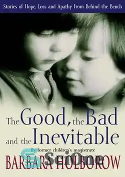 دانلود کتاب The Good, The Bad & The Inevitable: Stories of Hope, Loss and Apathy from Behind the Bench - خوب، بد و اجتناب ناپذیر: داستان های امید، از دست دادن و بی تفاوتی از پشت نیمکت