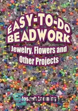 دانلود کتاب Easy-to-Do Beadwork: Jewelry, Flowers and Other Projects - منجوق کاری آسان برای انجام: جواهرات، گل ها و پروژه های دیگر