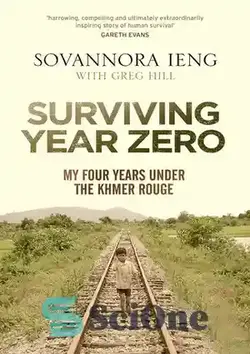 دانلود کتاب Surviving Year Zero: My Four Years Under the Khmer Rouge - زنده ماندن سال صفر: چهار سال من در زیر خمرهای سرخ