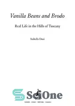 دانلود کتاب Vanilla Beans and Brodo: Real Life In The Hills Of Tuscany - لوبیا وانیلی و برودو: زندگی واقعی در تپه های توسکانی