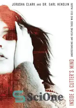 دانلود کتاب Inside a Cutter's Mind: Understanding and Helping Those Who Self-Injure - درون ذهن کاتر: درک و کمک به کسانی که به خود صدمه می زنند