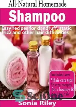 دانلود کتاب All-Natural Homemade Shampoo: Easy recipes for dandruff, static, frizz and other hair difficulties - شامپو خانگی کاملا طبیعی: دستور العمل های آسان برای شوره سر، استاتیک، موخوره و سایر مشکلات مو