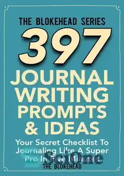 دانلود کتاب 397 Journal Writing Prompts & Ideas: Your Secret Checklist To Journaling Like A Super Pro In Five Minute - 397 پیشنهاد و ایده برای نوشتن ژورنال: چک لیست مخفی شما برای ژورنال نویسی مانند یک فوق حرفه ای در پنج دقیقه