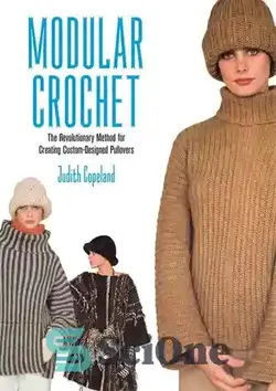 دانلود کتاب Modular Crochet: The Revolutionary Method for Creating Custom-Designed Pullovers - قلاب بافی مدولار: روش انقلابی برای ایجاد قلاب‌های با طراحی سفارشی