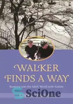 دانلود کتاب Walker Finds a Way: Running into the Adult World with Autism - واکر راهی پیدا می کند: دویدن به دنیای بزرگسالان مبتلا به اوتیسم