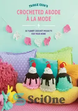 دانلود کتاب Twinkie Chan's Crocheted Abode a la Mode: 20 Yummy Crochet Projects for Your Home - Twinkie Chan's Crocheted Abode a la Mode: 20 پروژه قلاب بافی جالب برای خانه شما