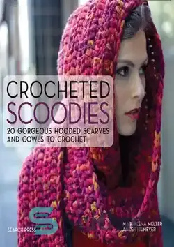 دانلود کتاب Crocheted Scoodies: 20 Gorgeous Hooded Scarves and Cowls to Crochet - اسکودی های قلاب بافی: 20 روسری کلاه دار و روسری زیبا برای قلاب بافی