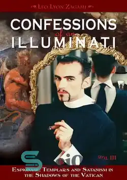 دانلود کتاب Confessions of an Illuminati, Volume III: Espionage, Templars and Satanism in the Shadows of the Vatican - اعترافات یک ایلومیناتی، جلد سوم: جاسوسی، تمپلارها و شیطان پرستی در سایه های واتیکان
