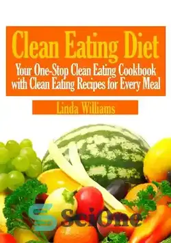 دانلود کتاب Clean Eating Diet: Your One-Stop Clean Eating Cookbook with Clean Eating Recipes for Every Meal - رژیم غذایی پاک: کتاب آشپزی یک مرحله ای غذای پاک با دستور العمل های غذای پاک برای هر وعده غذایی