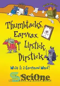 دانلود کتاب Thumbtacks, Earwax, Lipstick, Dipstick: What Is a Compound Word? - انگشت شست، موم گوش، رژ لب، ماتیک: کلمه مرکب چیست؟