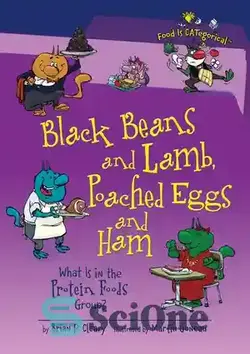 دانلود کتاب Black Beans and Lamb, Poached Eggs and Ham: What Is in the Protein Foods Group? - لوبیا سیاه و بره، تخم مرغ آب پز و ژامبون: در گروه غذاهای پروتئینی چیست؟