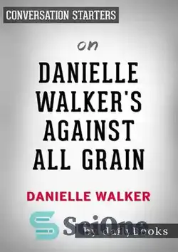 دانلود کتاب Against All Grain--by Danielle Walker | Conversation Starters - Against All Grain - نوشته دانیل واکر | شروع کننده مکالمه