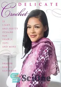 دانلود کتاب Delicate Crochet: 23 Light and Pretty Designs for Shawls, Tops and More - قلاب بافی ظریف: 23 طرح سبک و زیبا برای شال، تاپ و موارد دیگر