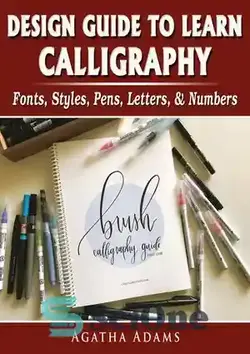 دانلود کتاب Design Guide to Learn Calligraphy: Fonts, Styles, Pens, Letters, & Numbers - راهنمای طراحی برای یادگیری خوشنویسی: فونت ها، سبک ها، قلم ها، حروف و اعداد