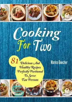 دانلود کتاب Cooking For Two: 81 Delicious and Healthy Recipes Perfectly Portioned to Serve Two Persons - آشپزی برای دو نفر: 81 دستور غذای خوشمزه و سالم که به طور کامل برای پذیرایی از دو نفر تهیه شده است