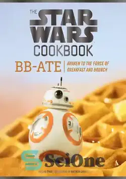 دانلود کتاب The Star Wars Cookbook: BB-Ate: Awaken to the Force of Breakfast and Brunch - کتاب آشپزی جنگ ستارگان: BB-Ate: Awaken to the Force of Breakfast and Brench