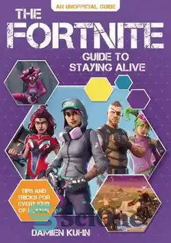 دانلود کتاب The Fortnite Guide to Staying Alive: Tips and Tricks for Every Kind of Player - راهنمای Fortnite برای زنده ماندن: نکات و ترفندهایی برای هر نوع بازیکنی