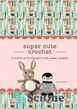 دانلود کتاب Super Cute Crochet: 10 Super Cute Projects for Animal Lovers - قلاب بافی فوق العاده زیبا: 10 پروژه فوق العاده زیبا برای دوستداران حیوانات