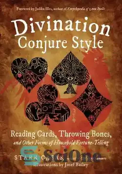 دانلود کتاب Divination Conjure Style: Reading Cards, Throwing Bones, and Other Forms of Household Fortune-Telling - سبک فال گویی: کارت خواندن، پرتاب استخوان و سایر اشکال فال خانگی