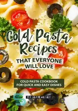 دانلود کتاب Cold Pasta Recipes That Everyone Will Love: Cold Pasta Cookbook for Quick and Easy Dishes - دستور العمل های ماکارونی سرد که همه دوست خواهند داشت: کتاب آشپزی ماکارونی سرد برای غذاهای سریع و آسان