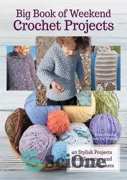 دانلود کتاب Big Book Of Weekend Crochet Projects - کتاب بزرگ پروژه های قلاب بافی آخر هفته