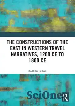 دانلود کتاب The Constructions of the East in Western Travel Narratives, 1200 CE to 1800 CE - ساخت و سازهای شرق در روایات سفر غرب، 1200 تا 1800 پس از میلاد