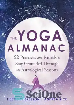 دانلود کتاب The Yoga Almanac: 52 Practices and Rituals to Stay Grounded Through the Astrological Seasons - سالنامه یوگا: 52 تمرین و مناسک برای ثابت ماندن در فصول نجومی
