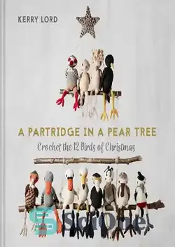 دانلود کتاب A Partridge in a Pear Tree: Crochet the 12 birds of Christmas - کبک در درخت گلابی: 12 پرنده کریسمس را قلاب بافی کنید