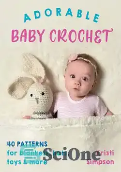 دانلود کتاب Adorable Baby Crochet: 40 patterns for blankets, hats, toys & more - قلاب بافی کودک شایان ستایش: 40 الگو برای پتو، کلاه، اسباب بازی و موارد دیگر
