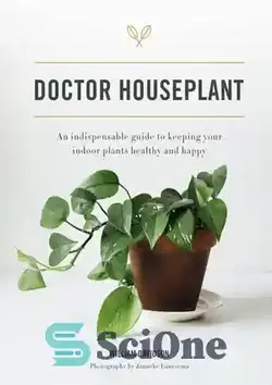 دانلود کتاب Doctor Houseplant: An Indispensable Guide to Keeping Your Houseplants Happy and Healthy - Doctor Plant: راهنمای ضروری برای شاد و سالم نگه داشتن گیاهان آپارتمانی