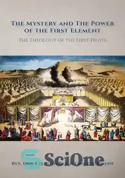 دانلود کتاب The Mystery and the Power of the First Element: The Theology of the First-Fruits - رمز و راز و قدرت عنصر اول: الهیات اولین میوه ها
