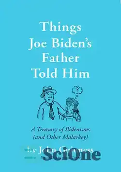 دانلود کتاب Things Joe Biden's Father Told Him: A Treasury of Bidenisms (and Other Malarkey) - چیزهایی که پدر جو بایدن به او گفت: خزانه داری از بایدنیسم (و سایر موارد مالارکی)
