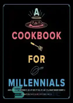 دانلود کتاب A Cookbook for Millennials: And Literally Anyone Else but IDK If the Jokes Will Make Sense Sorry :( - کتاب آشپزی برای هزاره ها: و به معنای واقعی کلمه هر کس دیگری جز IDK اگر جوک ها منطقی باشد متاسفم :(