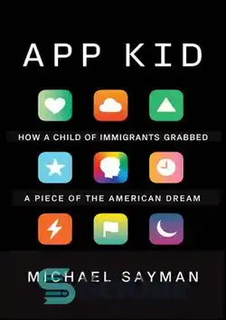 دانلود کتاب App Kid: How a Child of Immigrants Grabbed a Piece of the American Dream - App Kid: چگونه یک کودک مهاجر تکه ای از رویای آمریکایی را به چنگ آورد