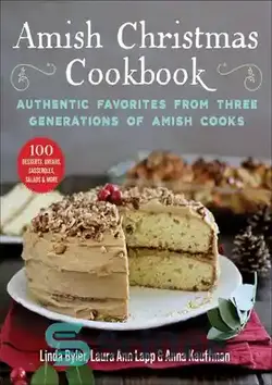 دانلود کتاب Amish Christmas Cookbook: Authentic Desserts, Breads, Casseroles, Salads, and More - کتاب آشپزی کریسمس آمیش: دسرهای معتبر، نان، کاسرول، سالاد و موارد دیگر