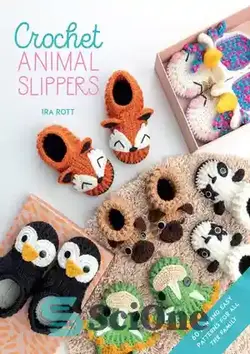 دانلود کتاب Crochet Animal Slippers: 60 fun and easy patterns for all the family - دمپایی حیوانات قلاب بافی: 60 الگوی سرگرم کننده و آسان برای تمام اعضای خانواده