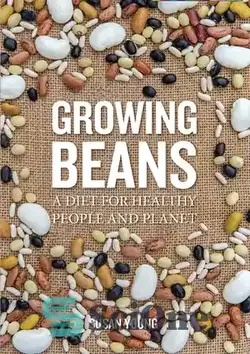 دانلود کتاب Growing Beans: A Diet for Healthy People and Planet - رشد لوبیا: رژیم غذایی برای افراد سالم و سیاره